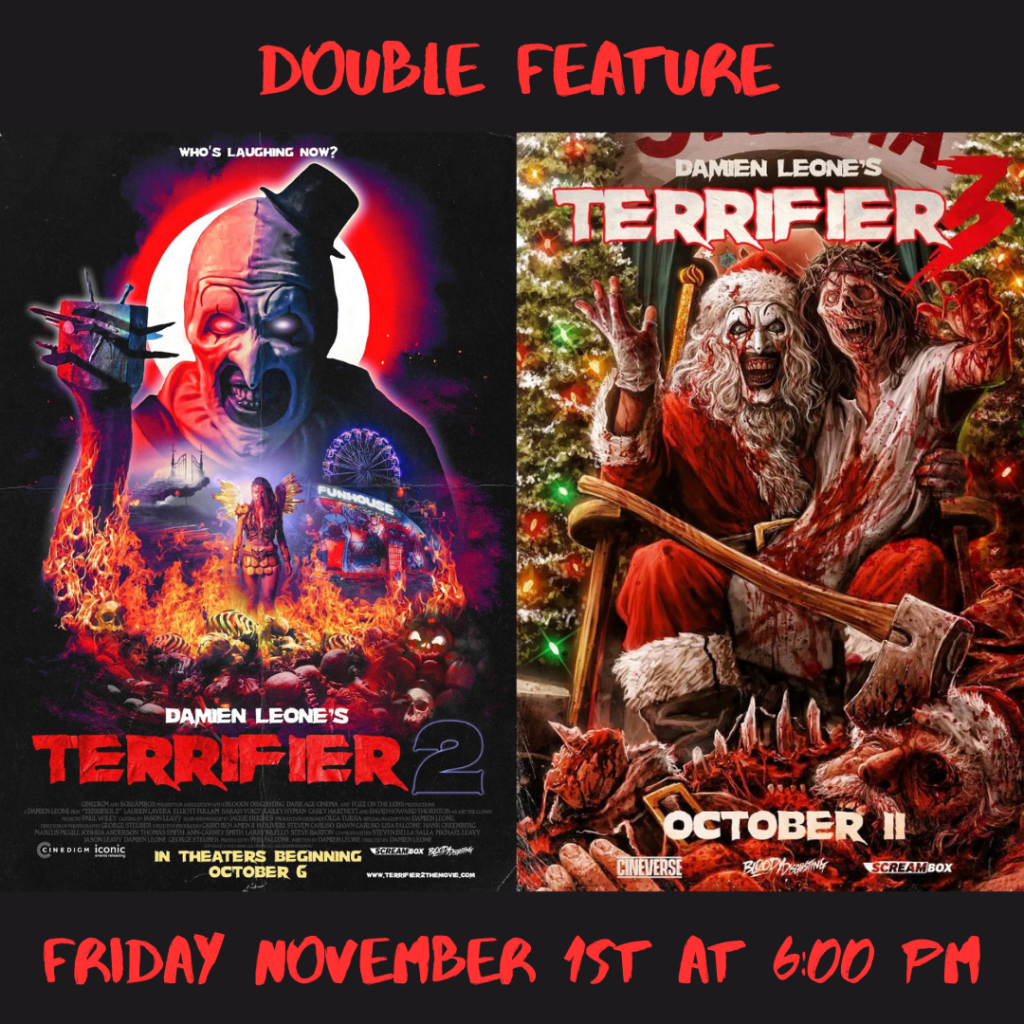 Terrifier 2 & Terrifier 3 - Friday November 1st at 6:00 PM - $10